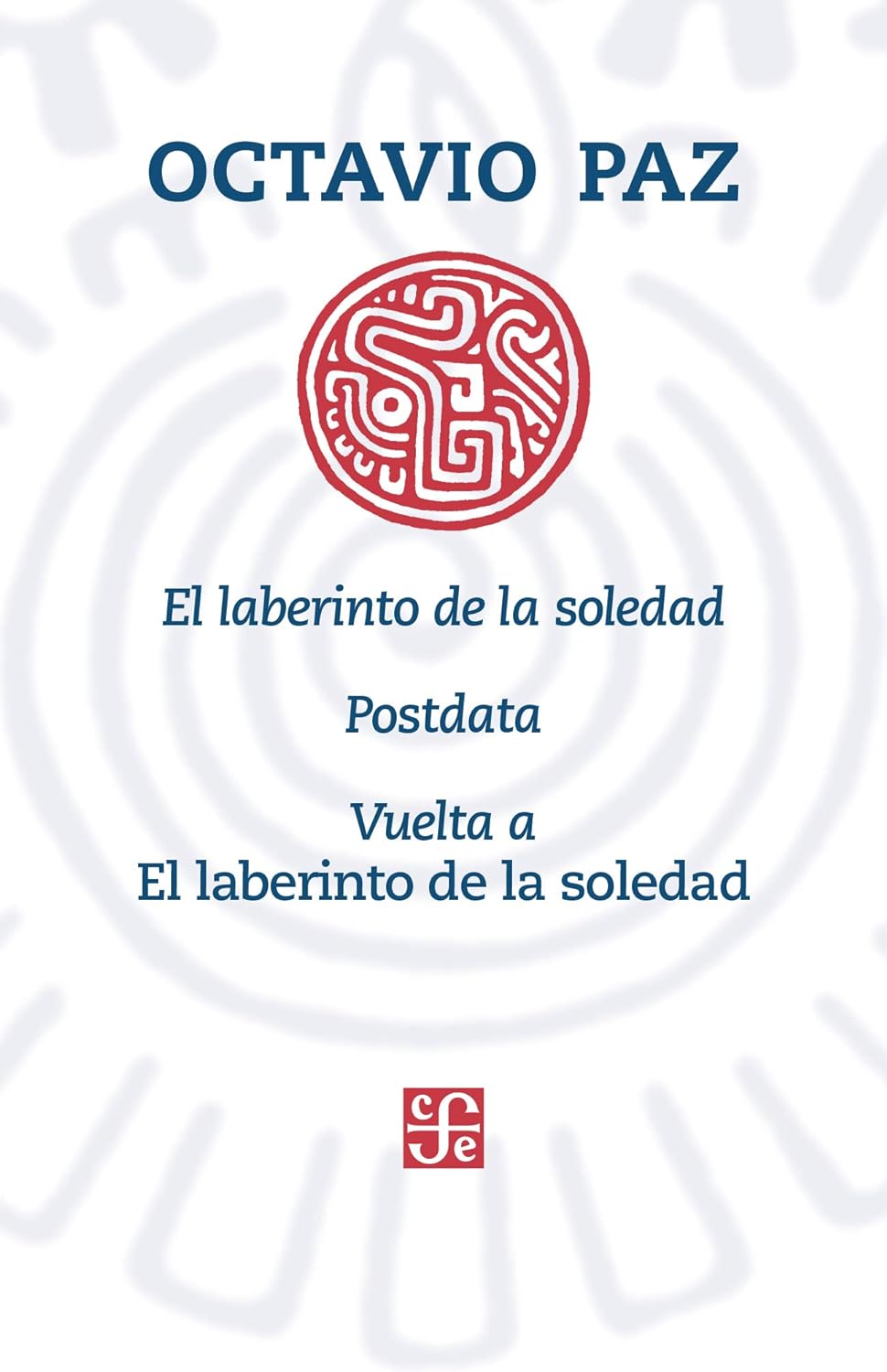 El laberinto de la soledad Posdata Vuelta a "El laberinto de la soledad" por Octavio Paz