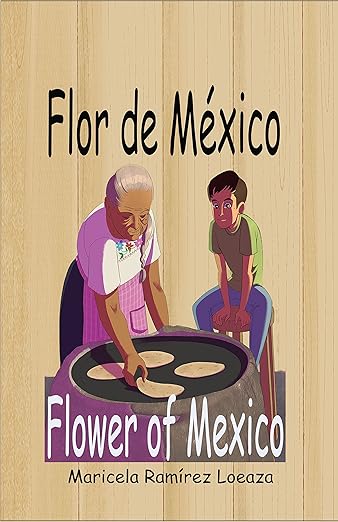 Flor de México: Flower of Mexico by Maricela R. Loaeza