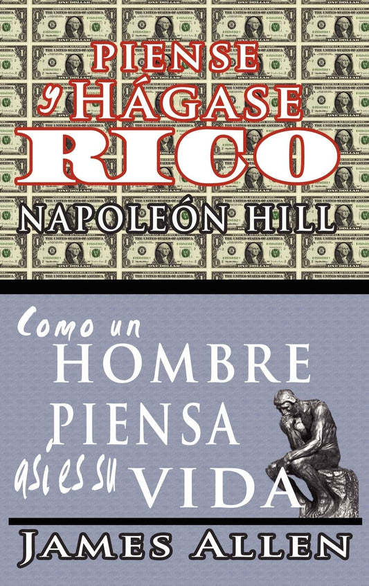 Piense y hágase rico & Como un Hombre Piensa Asi es Su Vida por Napoleon Hill y James Allen