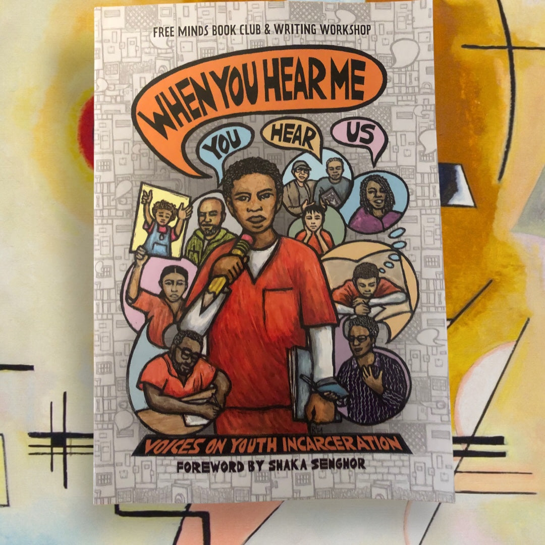 When You Hear Me, You Hear Us: Voices on Youth Incarceration by Free Minds Book Club & Writing Workshop (paperback)