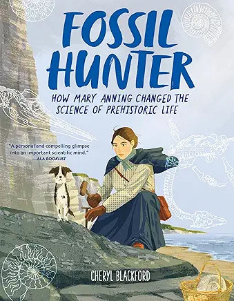 Fossil Hunter How Mary Anning Changed The Science Of Prehistoric Life By Cheryl Blackford