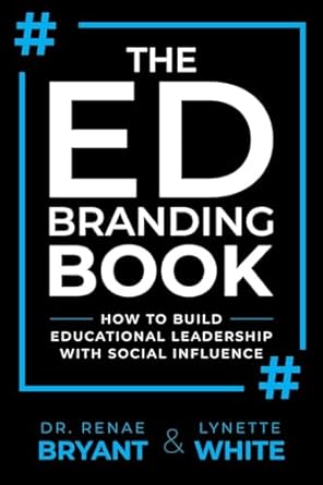 The Ed Branding Book: How to Build Educational Leadership with Social Influence By Br. Renae Bryant