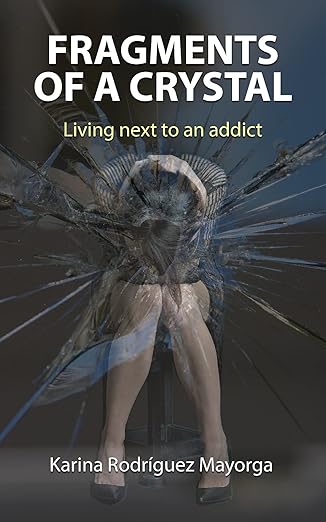 Fragments of a Crystal: Living next to an addict by Karina Rodríguez Mayorga