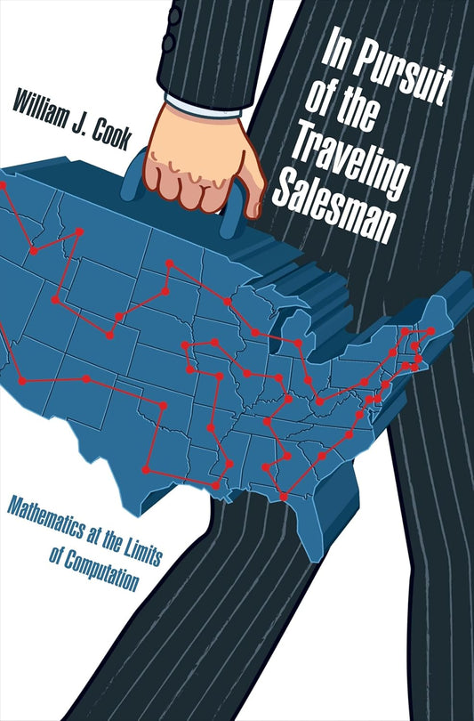 In Pursuit of the Traveling Salesman by William J. Cook
